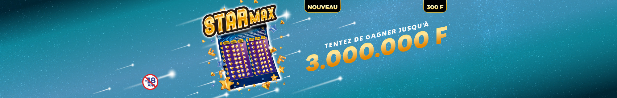 Le visuel publicitaire montre le ticket à gratter Starmax sur un fond bleu. Il est écrit "Nouveau" et "300F" en haut de l'image. Au milieu, il est écrit "Tentez de gagner jusqu'à 3 millions de francs".